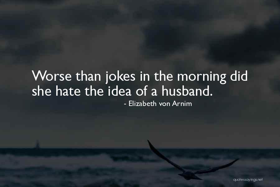 Morning Jokes Quotes By Elizabeth Von Arnim Morning Jokes Quotes By Elizabeth Von Arnim