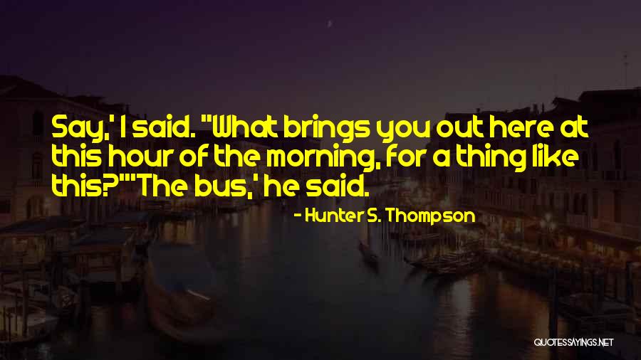 Morning Jokes Quotes By Hunter S. Thompson Morning Jokes Quotes By Hunter S. Thompson