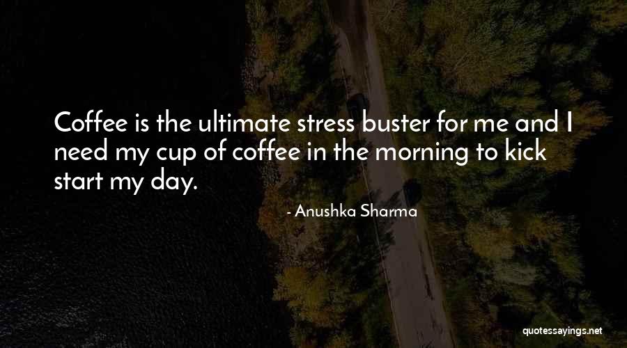 Morning Kick Start Quotes By Anushka Sharma