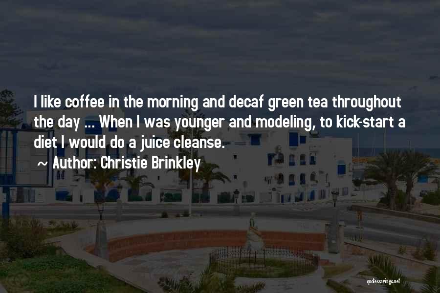Morning Kick Start Quotes By Christie Brinkley Morning Kick Start Quotes By Christie Brinkley