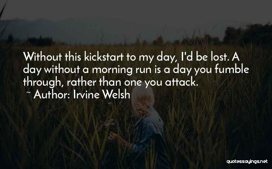 Morning Kickstart Quotes By Irvine Welsh