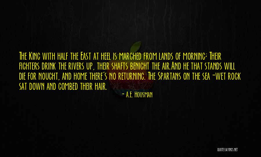 Morning King Quotes By A.E. Housman Morning King Quotes By A.E. Housman