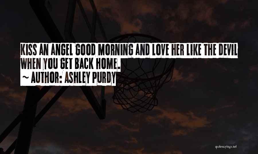 Morning Kiss Love Quotes By Ashley Purdy Morning Kiss Love Quotes By Ashley Purdy