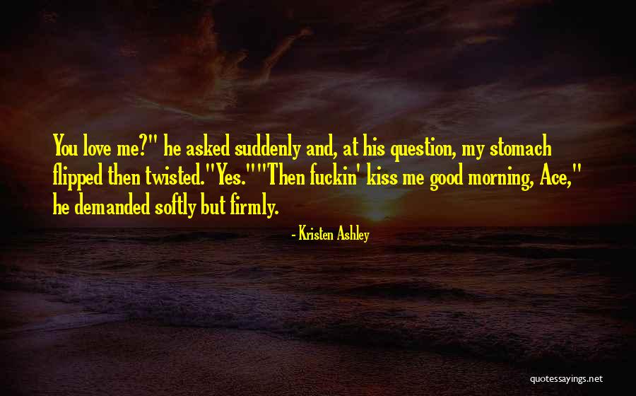 Morning Kiss Love Quotes By Kristen Ashley Morning Kiss Love Quotes By Kristen Ashley