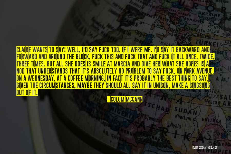Morning Make Smile Quotes By Colum McCann Morning Make Smile Quotes By Colum McCann
