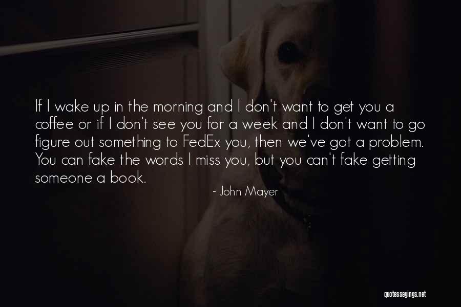 Morning Miss Him Quotes By John Mayer