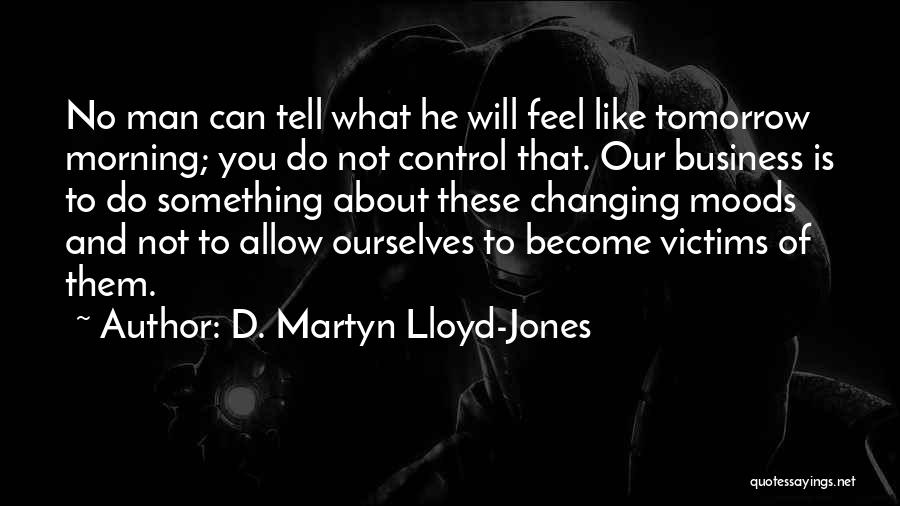 Morning Moods Quotes By D. Martyn Lloyd-Jones