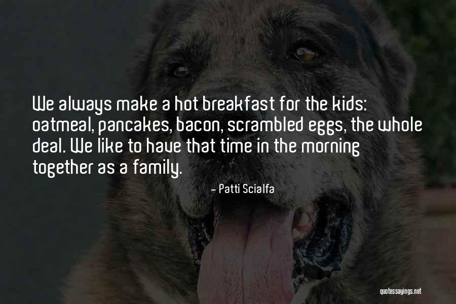 Morning Pancakes Quotes By Patti Scialfa