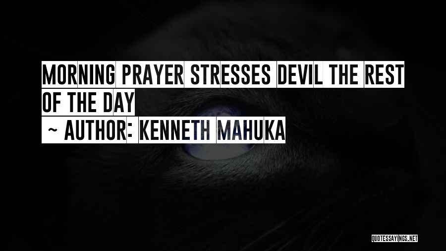 Morning Prayer Quotes By Kenneth Mahuka