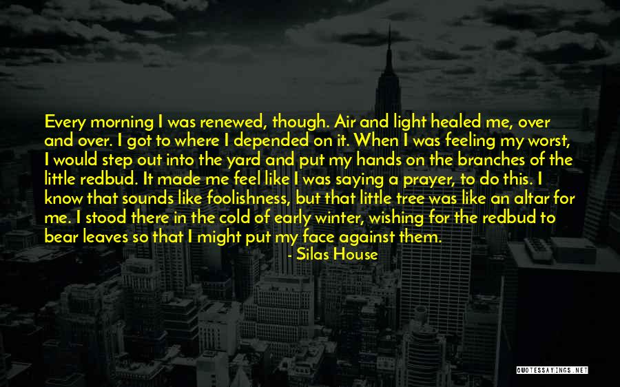 Morning Prayer Quotes By Silas House