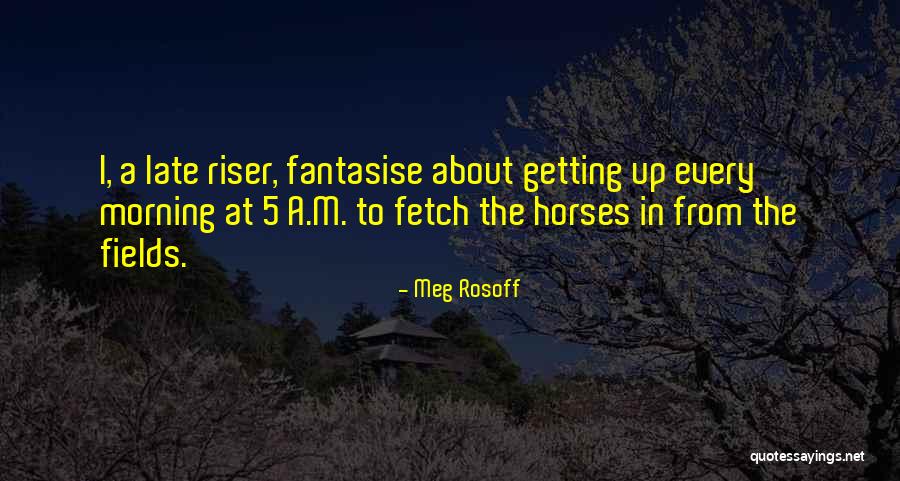 Morning Riser Quotes By Meg Rosoff Morning Riser Quotes By Meg Rosoff