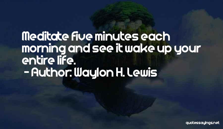 Morning Routine Quotes By Waylon H. Lewis