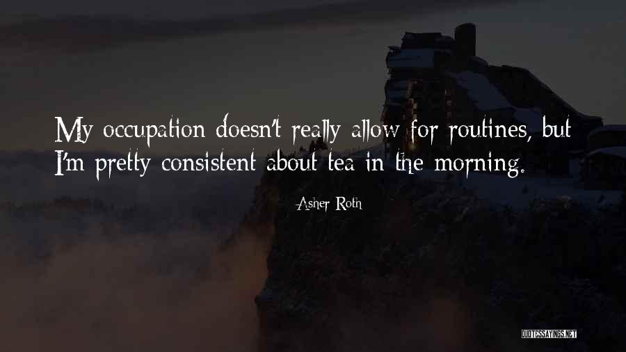 Morning Routines Quotes By Asher Roth Morning Routines Quotes By Asher Roth