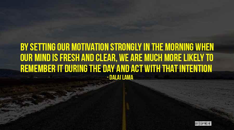 Morning Self Motivation Quotes By Dalai Lama Morning Self Motivation Quotes By Dalai Lama