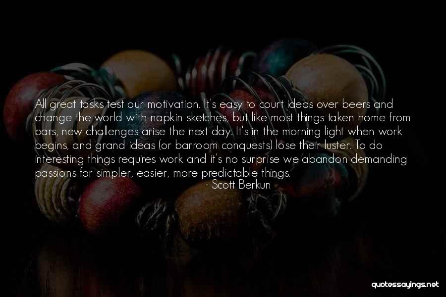 Morning Self Motivation Quotes By Scott Berkun Morning Self Motivation Quotes By Scott Berkun