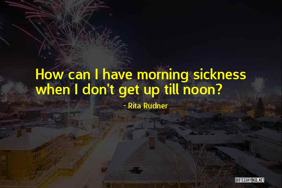 Morning Sickness Quotes By Rita Rudner