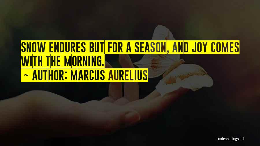 Morning Snow Quotes By Marcus Aurelius