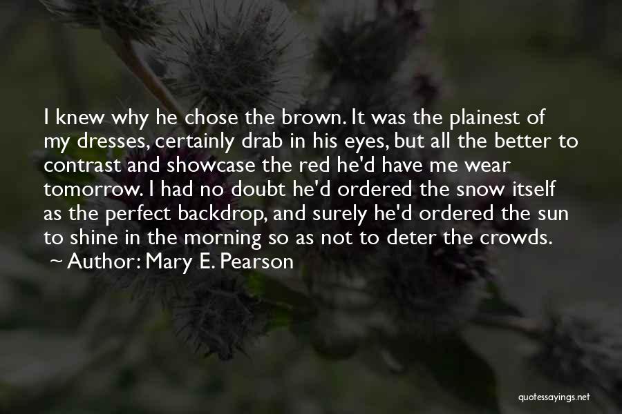 Morning Snow Quotes By Mary E. Pearson