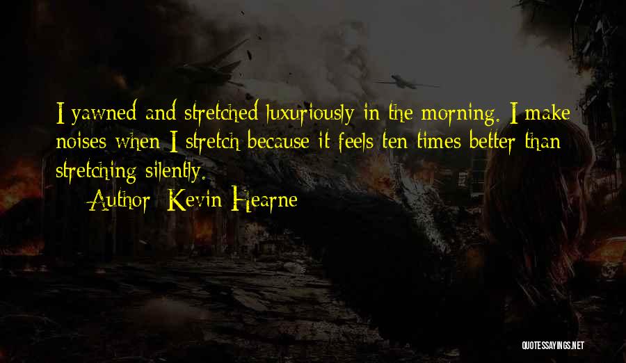 Morning Stretch Quotes By Kevin Hearne