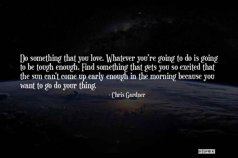 Morning Sun Love Quotes By Chris Gardner