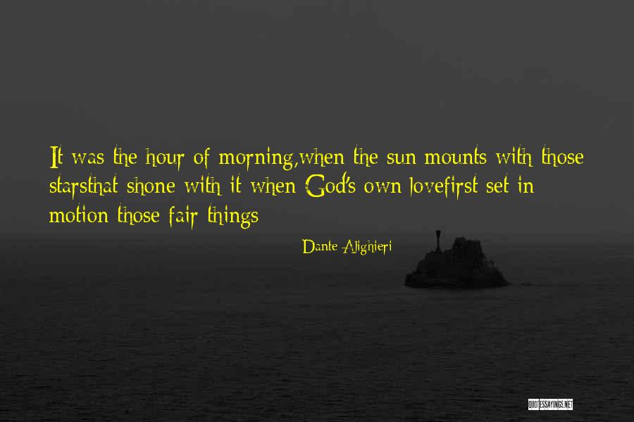 Morning Sun Quotes By Dante Alighieri Morning Sun Quotes By Dante Alighieri