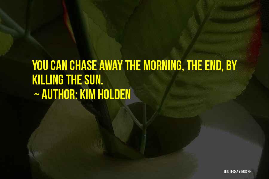 Morning Sun Quotes By Kim Holden