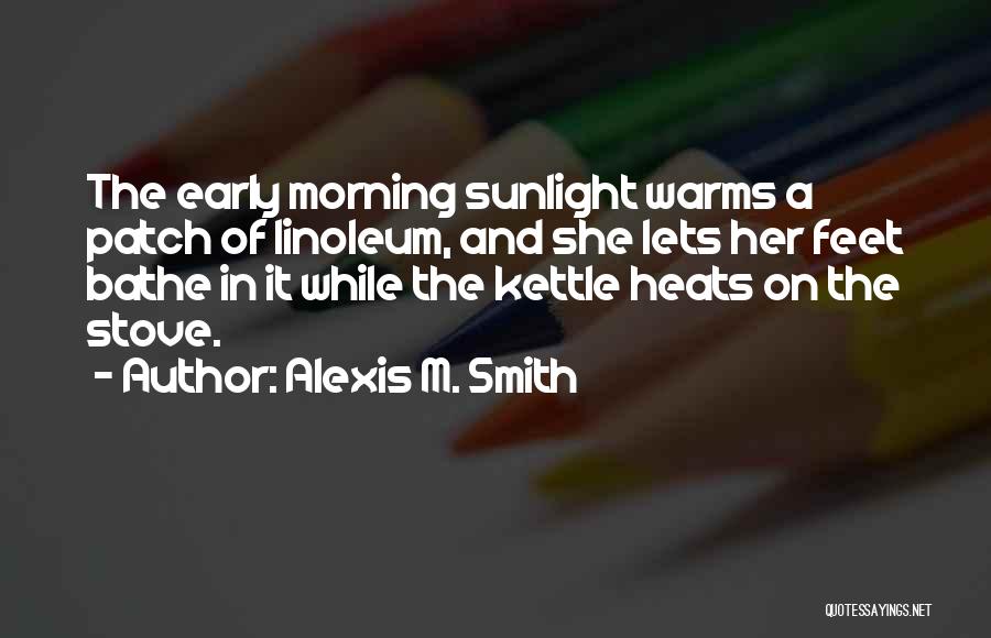 Morning Sunlight Quotes By Alexis M. Smith