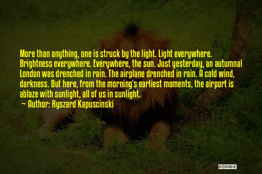 Morning Sunlight Quotes By Ryszard Kapuscinski