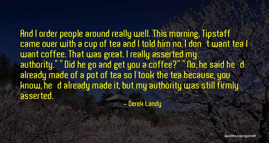 Morning Tea Quotes By Derek Landy