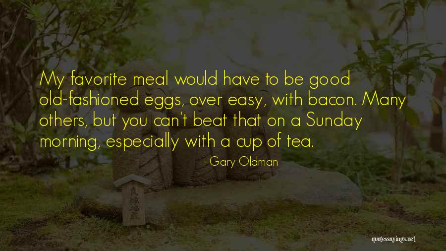 Morning Tea Quotes By Gary Oldman