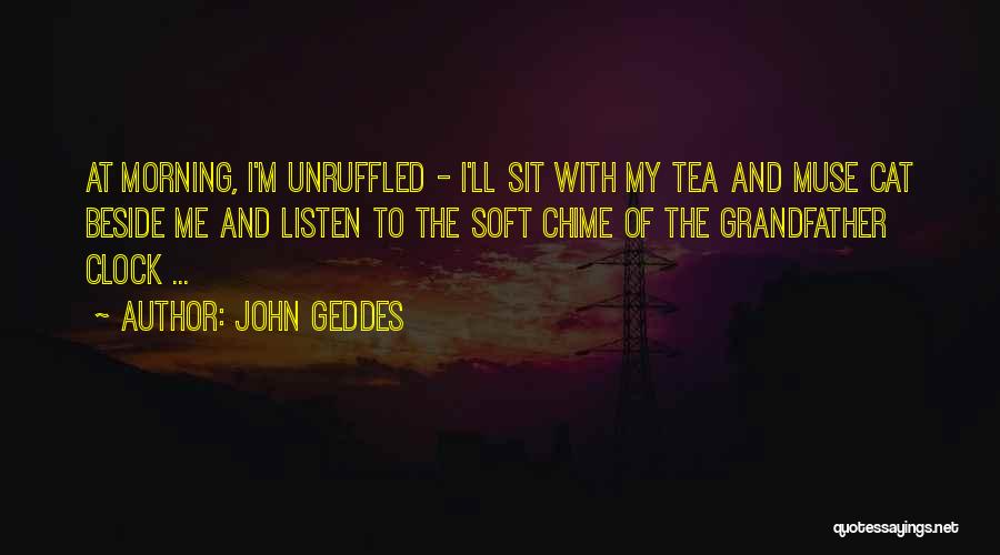 Morning Tea Quotes By John Geddes