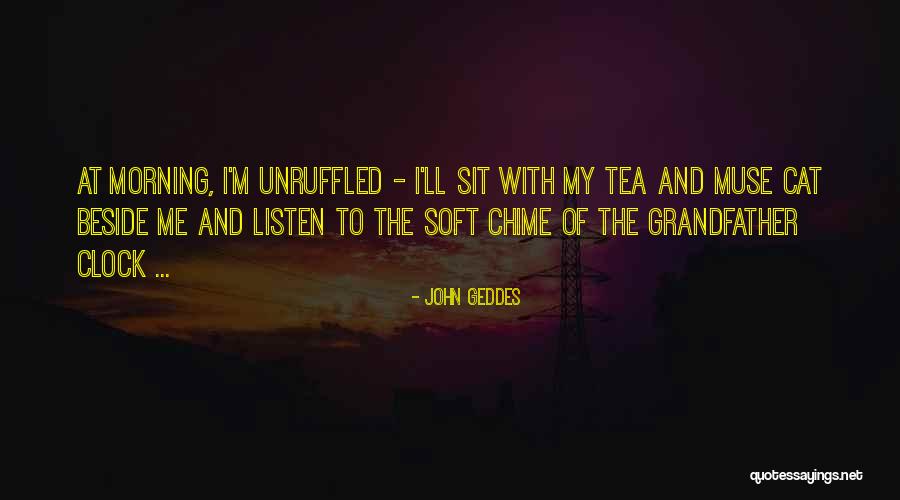 Morning Tea Quotes By John Geddes