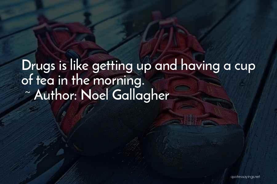 Morning Tea Quotes By Noel Gallagher