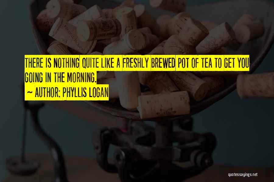 Morning Tea Quotes By Phyllis Logan