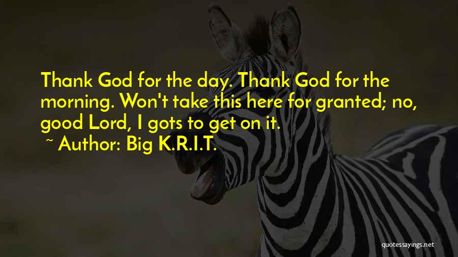 Morning Thank God Quotes By Big K.R.I.T.