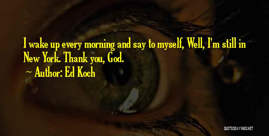 Morning Thank God Quotes By Ed Koch