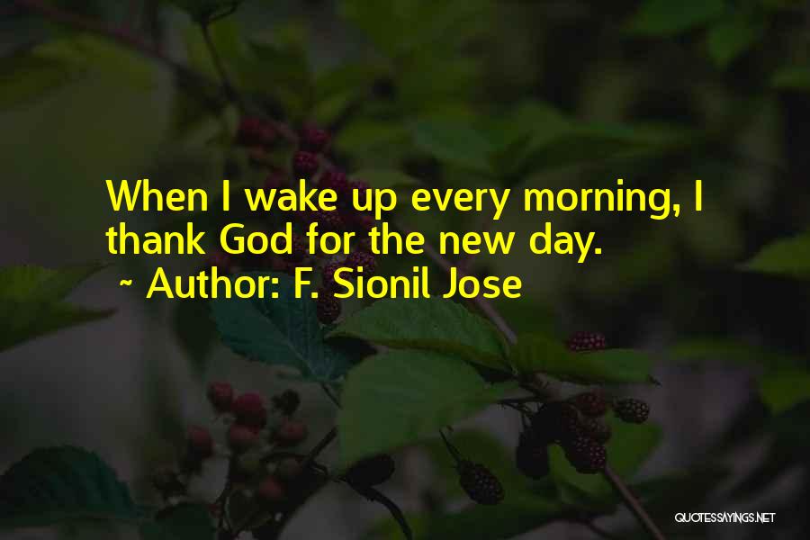 Morning Thank God Quotes By F. Sionil Jose