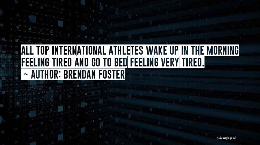 Morning Tired Quotes By Brendan Foster