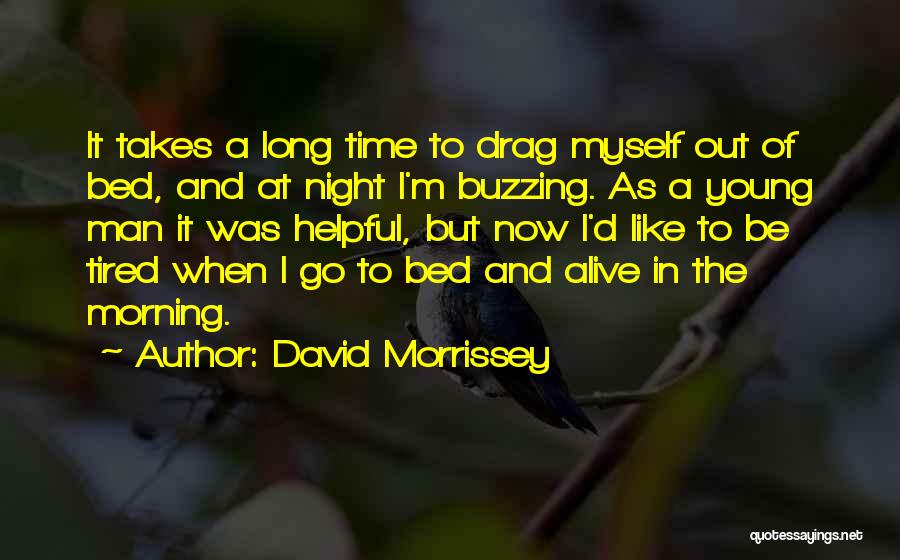Morning Tired Quotes By David Morrissey