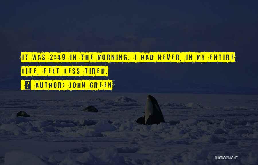 Morning Tired Quotes By John Green