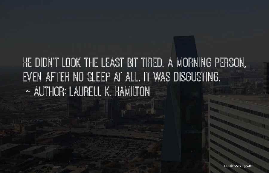 Morning Tired Quotes By Laurell K. Hamilton