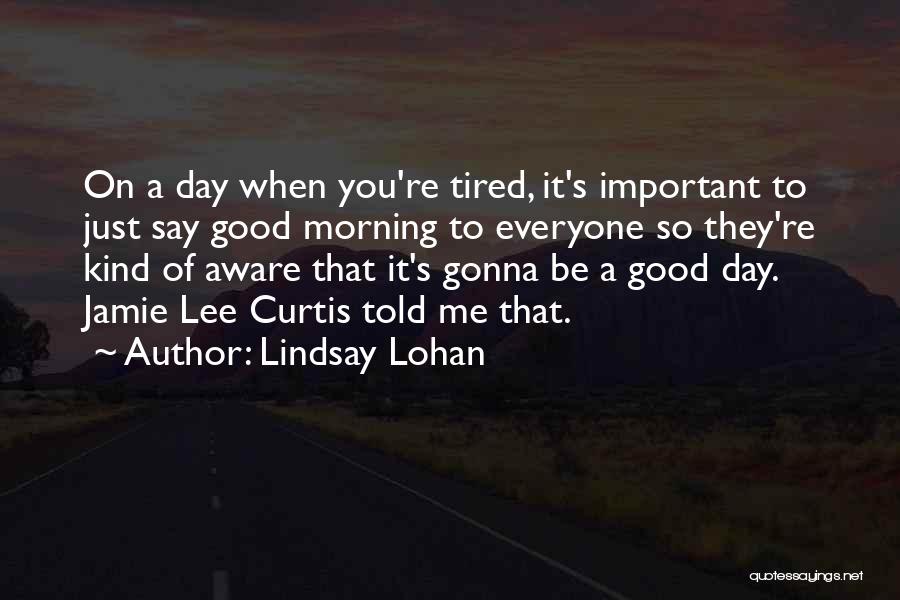 Morning Tired Quotes By Lindsay Lohan