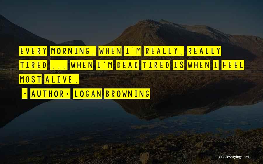 Morning Tired Quotes By Logan Browning