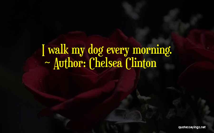 Morning Walk Quotes By Chelsea Clinton