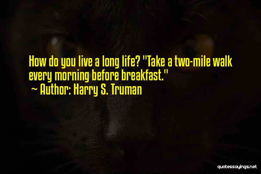 Morning Walk Quotes By Harry S. Truman