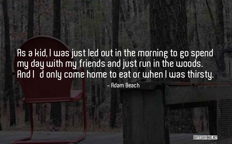 Morning With Friends Quotes By Adam Beach Morning With Friends Quotes By Adam Beach