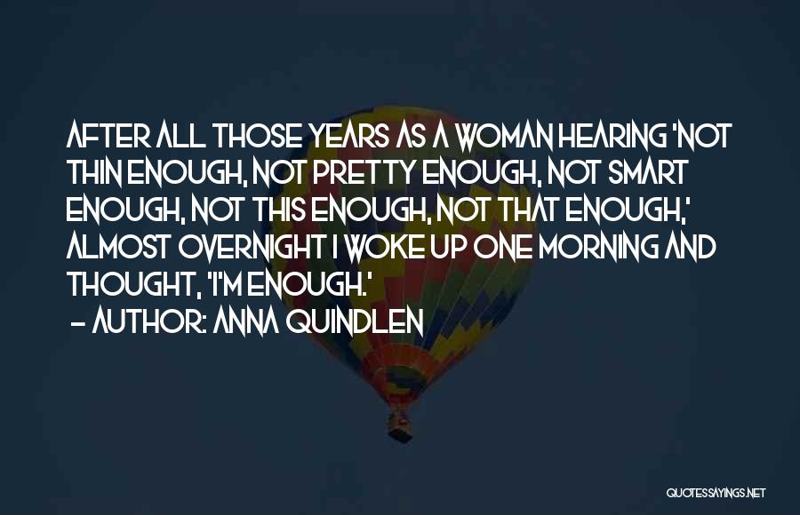 Morning Woke Up Quotes By Anna Quindlen