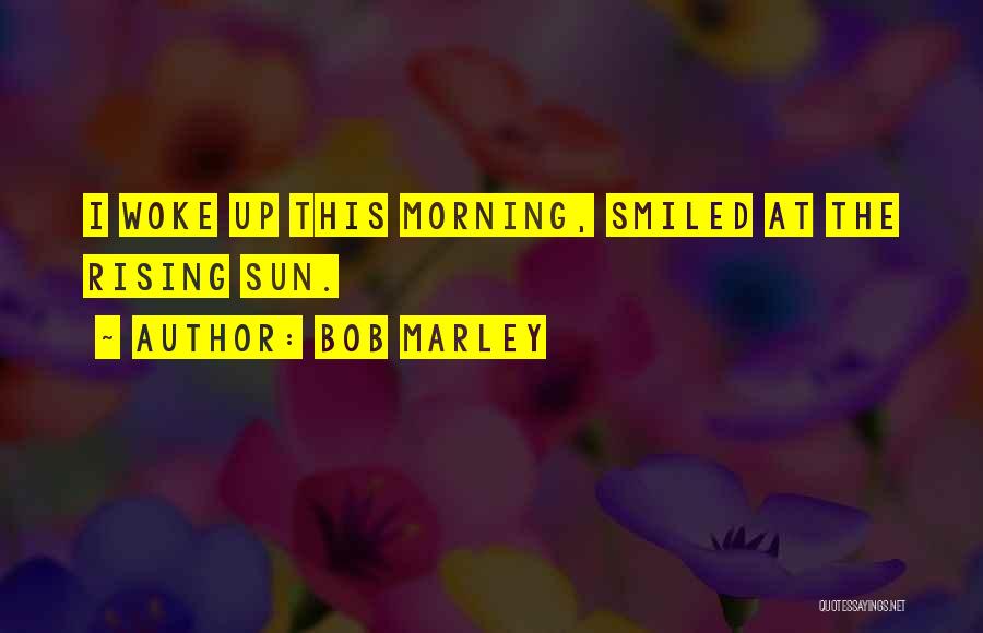 Morning Woke Up Quotes By Bob Marley