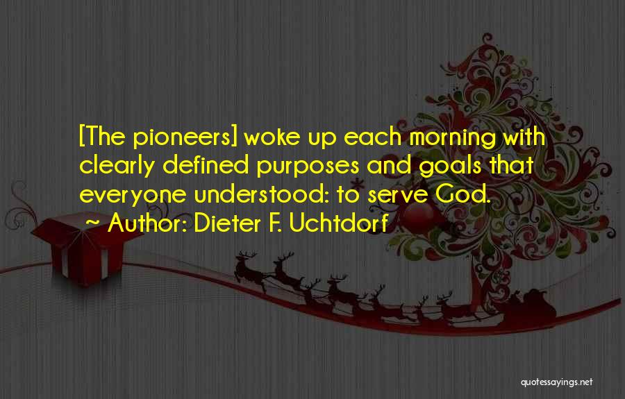 Morning Woke Up Quotes By Dieter F. Uchtdorf