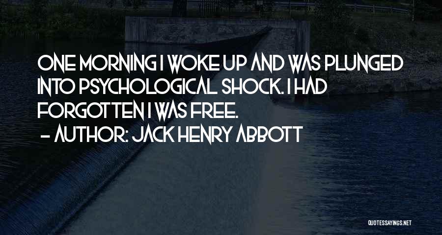 Morning Woke Up Quotes By Jack Henry Abbott